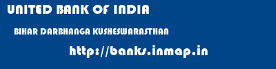 UNITED BANK OF INDIA  BIHAR DARBHANGA KUSHESWARASTHAN   banks information 